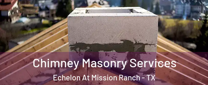 Chimney Masonry Services Echelon At Mission Ranch - TX