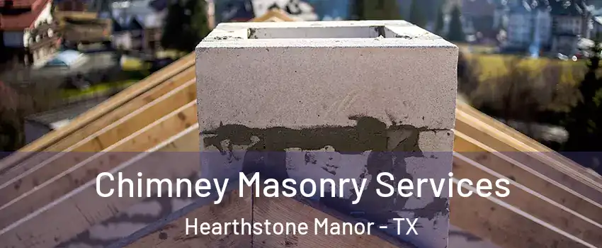 Chimney Masonry Services Hearthstone Manor - TX