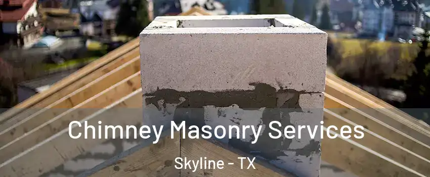 Chimney Masonry Services Skyline - TX