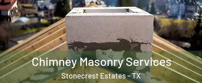Chimney Masonry Services Stonecrest Estates - TX