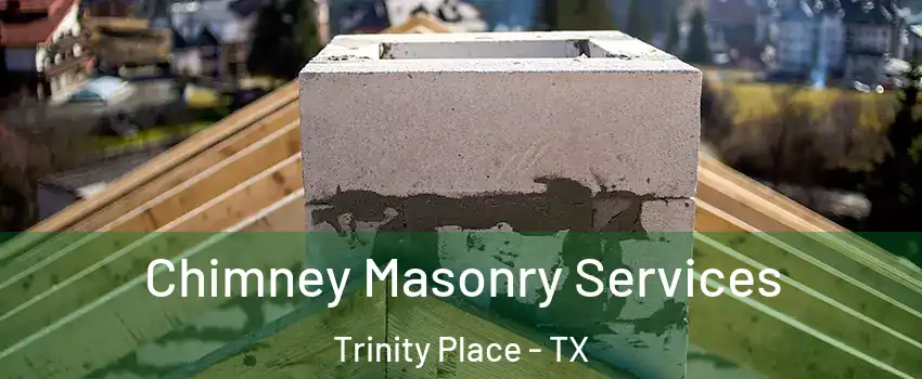 Chimney Masonry Services Trinity Place - TX