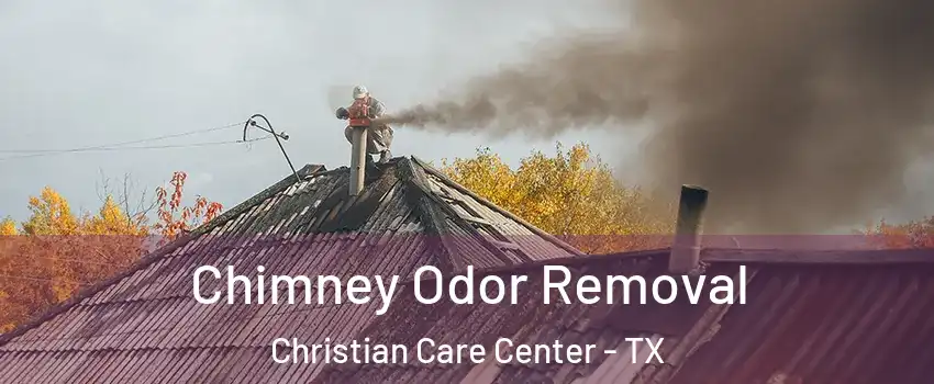 Chimney Odor Removal Christian Care Center - TX