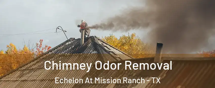 Chimney Odor Removal Echelon At Mission Ranch - TX