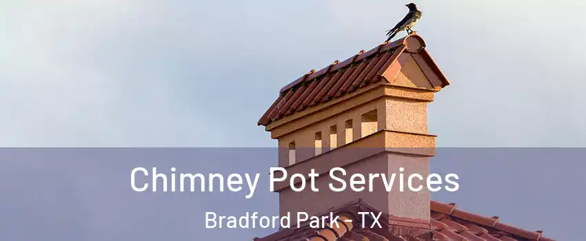 Chimney Pot Services Bradford Park - TX