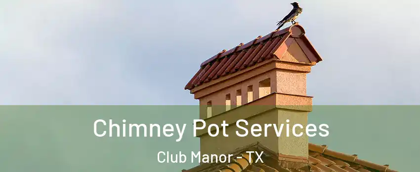 Chimney Pot Services Club Manor - TX