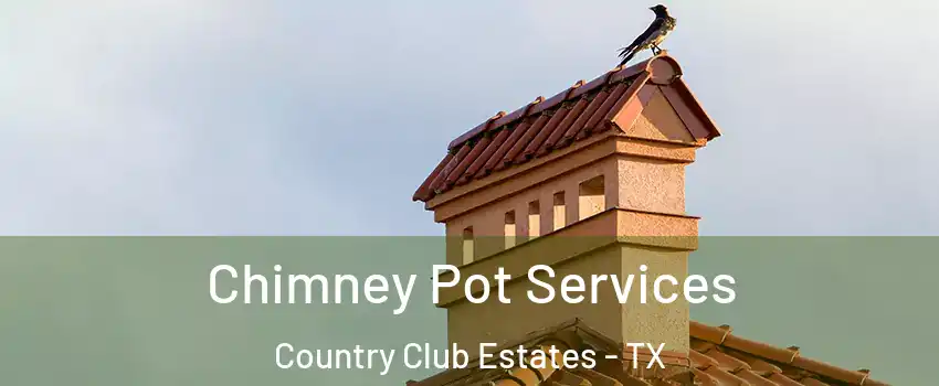 Chimney Pot Services Country Club Estates - TX
