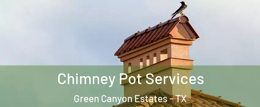 Chimney Pot Services Green Canyon Estates - TX