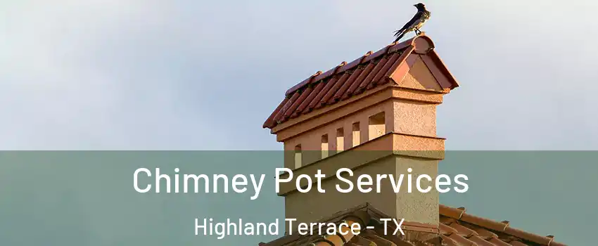 Chimney Pot Services Highland Terrace - TX