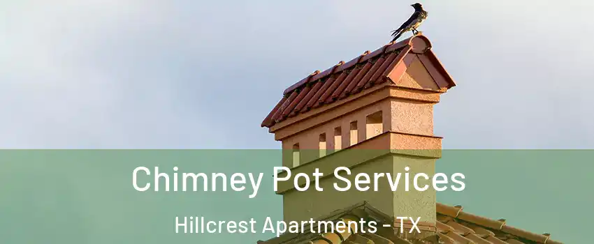 Chimney Pot Services Hillcrest Apartments - TX