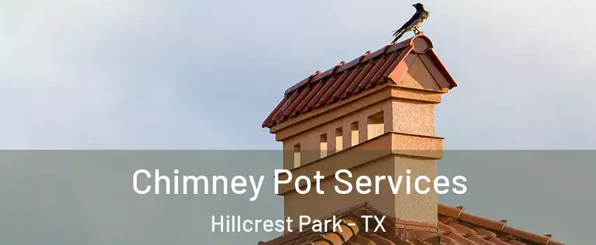 Chimney Pot Services Hillcrest Park - TX