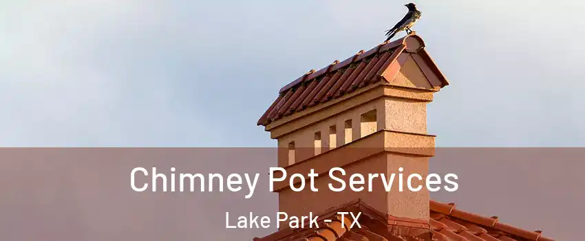 Chimney Pot Services Lake Park - TX