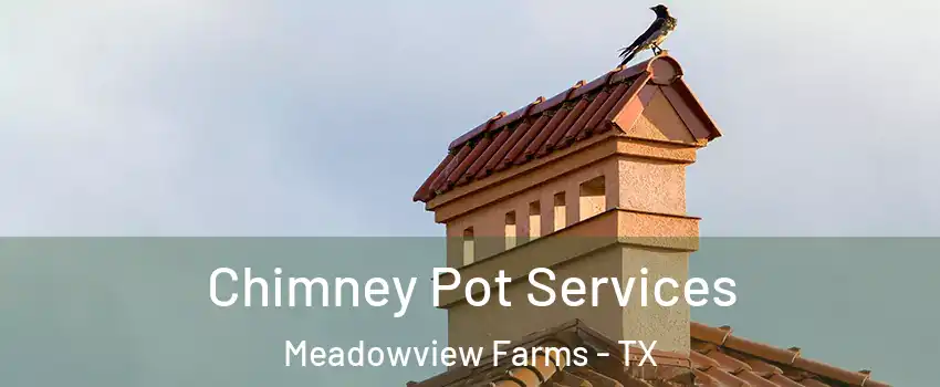 Chimney Pot Services Meadowview Farms - TX