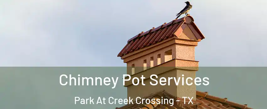 Chimney Pot Services Park At Creek Crossing - TX