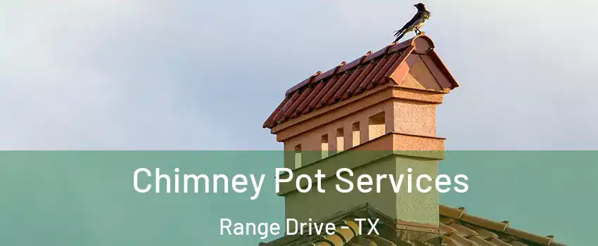 Chimney Pot Services Range Drive - TX