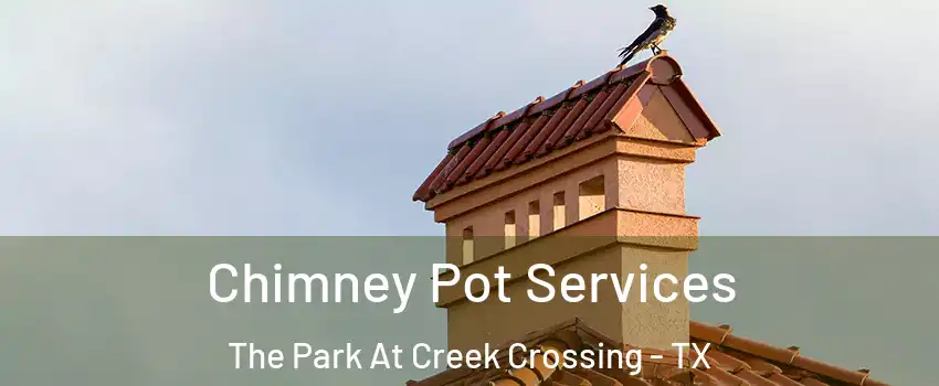 Chimney Pot Services The Park At Creek Crossing - TX