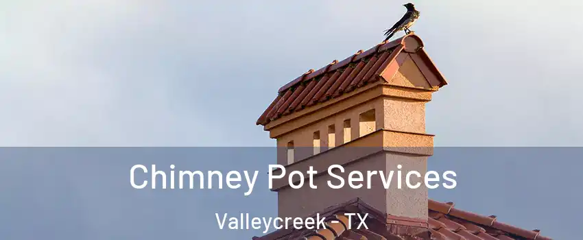 Chimney Pot Services Valleycreek - TX