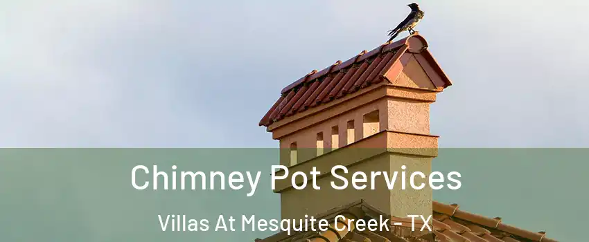 Chimney Pot Services Villas At Mesquite Creek - TX
