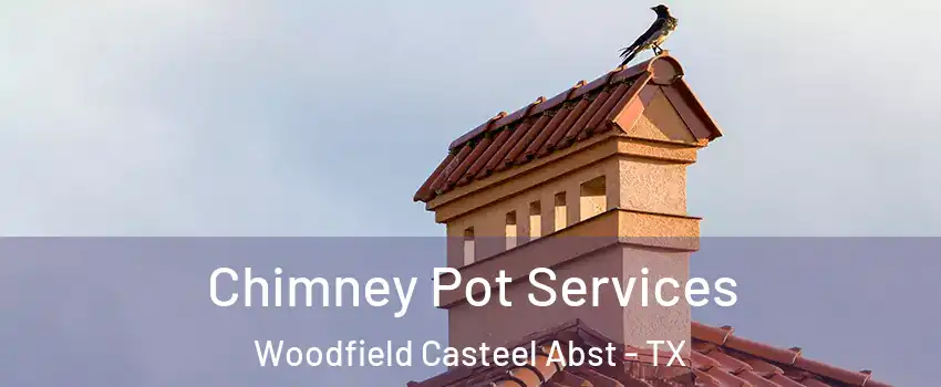 Chimney Pot Services Woodfield Casteel Abst - TX