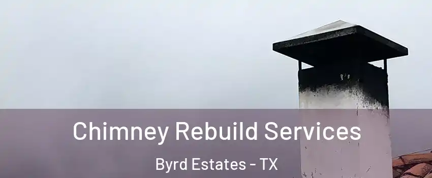 Chimney Rebuild Services Byrd Estates - TX