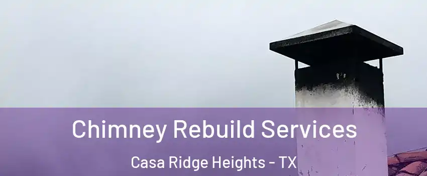 Chimney Rebuild Services Casa Ridge Heights - TX