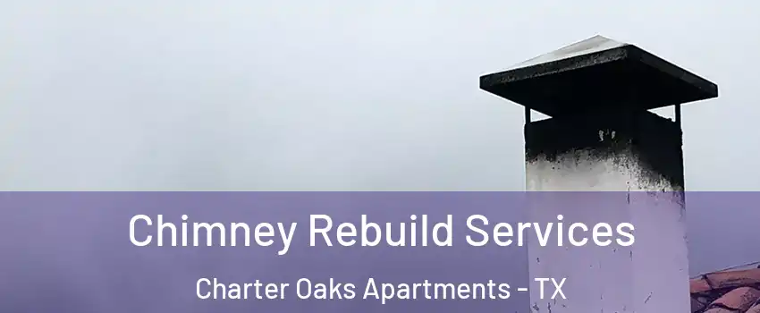 Chimney Rebuild Services Charter Oaks Apartments - TX