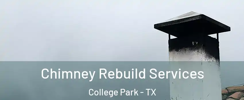 Chimney Rebuild Services College Park - TX