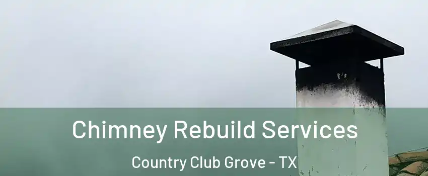 Chimney Rebuild Services Country Club Grove - TX