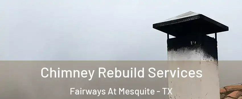 Chimney Rebuild Services Fairways At Mesquite - TX