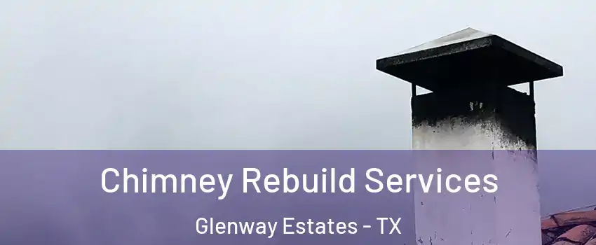 Chimney Rebuild Services Glenway Estates - TX
