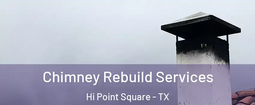 Chimney Rebuild Services Hi Point Square - TX