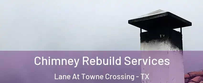 Chimney Rebuild Services Lane At Towne Crossing - TX
