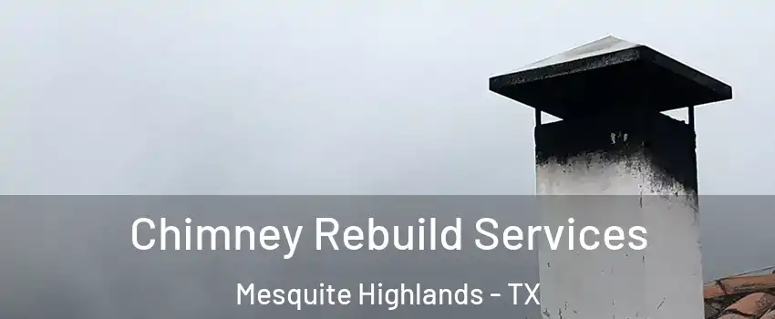 Chimney Rebuild Services Mesquite Highlands - TX