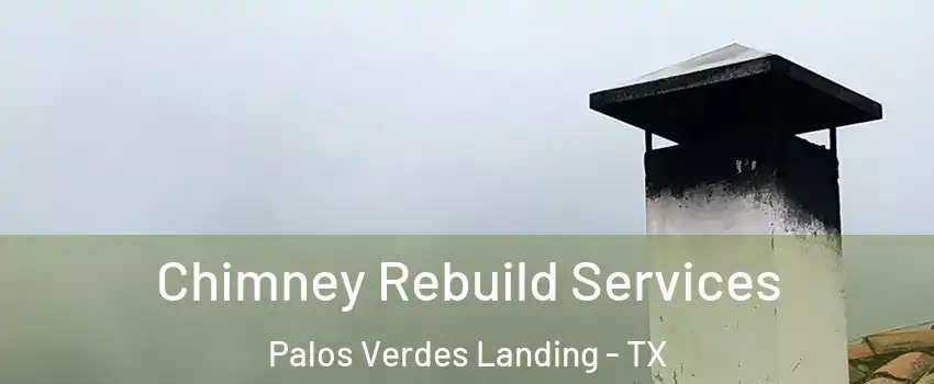 Chimney Rebuild Services Palos Verdes Landing - TX