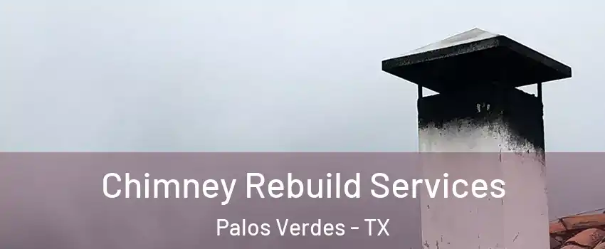 Chimney Rebuild Services Palos Verdes - TX