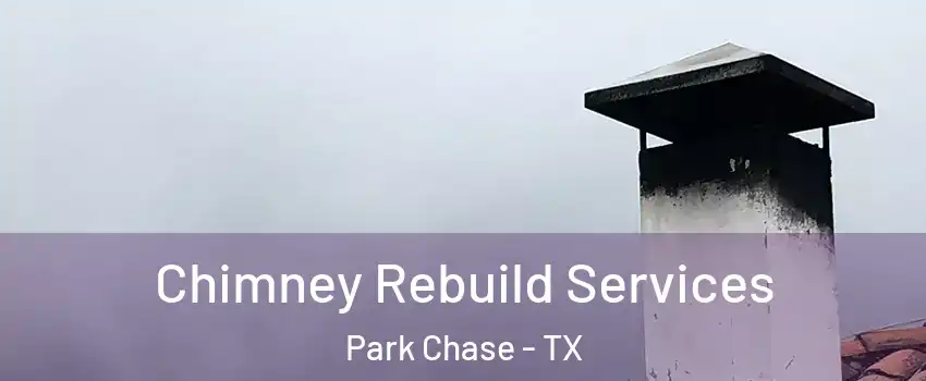 Chimney Rebuild Services Park Chase - TX
