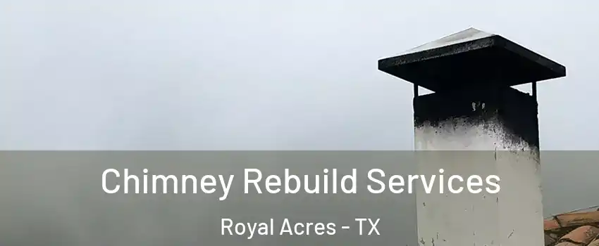 Chimney Rebuild Services Royal Acres - TX