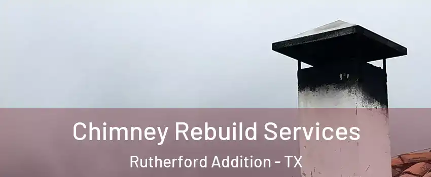 Chimney Rebuild Services Rutherford Addition - TX