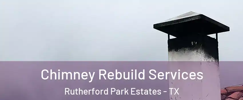 Chimney Rebuild Services Rutherford Park Estates - TX