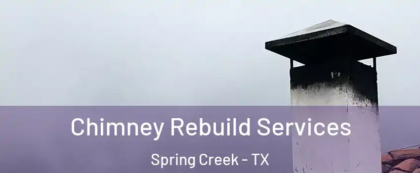 Chimney Rebuild Services Spring Creek - TX