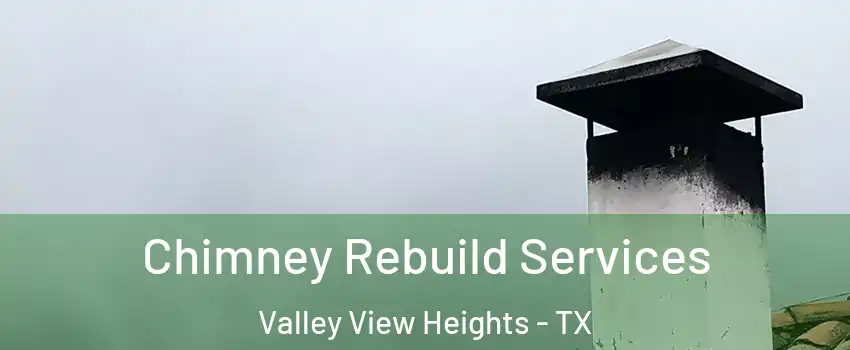 Chimney Rebuild Services Valley View Heights - TX