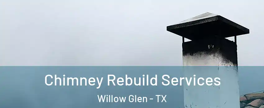 Chimney Rebuild Services Willow Glen - TX