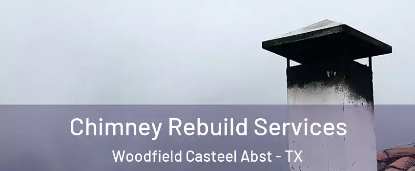 Chimney Rebuild Services Woodfield Casteel Abst - TX