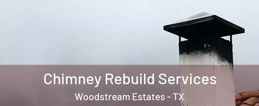 Chimney Rebuild Services Woodstream Estates - TX