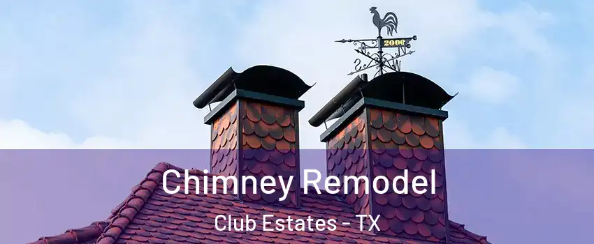 Chimney Remodel Club Estates - TX