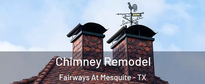 Chimney Remodel Fairways At Mesquite - TX