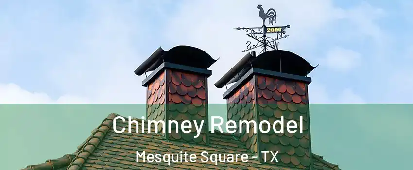 Chimney Remodel Mesquite Square - TX