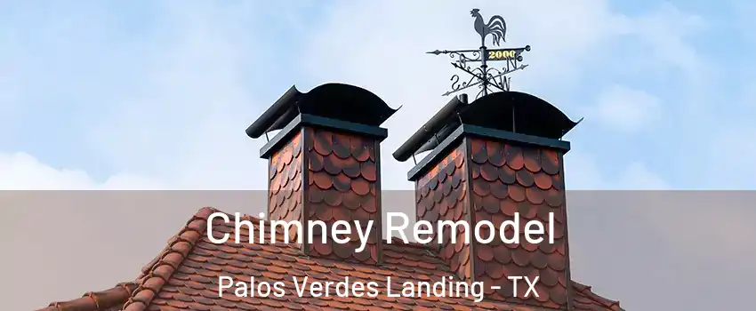 Chimney Remodel Palos Verdes Landing - TX
