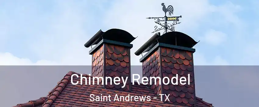 Chimney Remodel Saint Andrews - TX