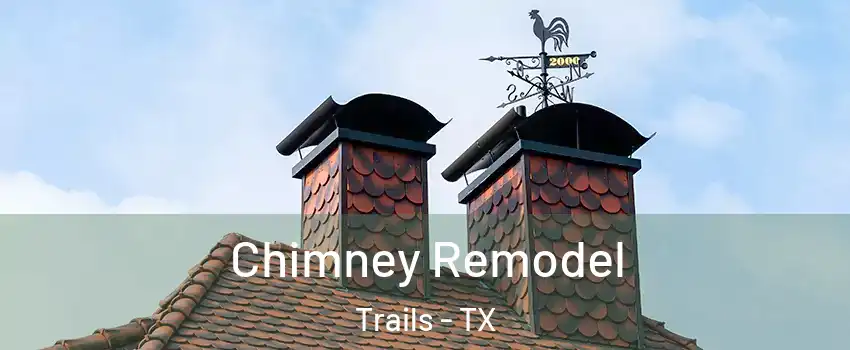 Chimney Remodel Trails - TX