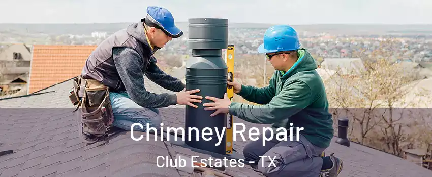 Chimney Repair Club Estates - TX